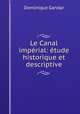 Le Canal imperial: etude historique et descriptive, Dominique Gandar 