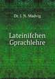 Lateinifchen Gprachlehre, Dr. J. N. Madvig 