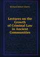 Lectures on the Growth of Criminal Law in Ancient Communities, Richard Robert Cherry 