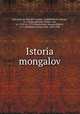 Istoria mongalov, Giovanni, da Pian del Carpine, Archbishop of Antivari, d. 1252,Ruysbroeck, Willem van, ca. 1210-ca. 1270. Itinerarium. Russian,Malein, A. I. (Aleksandr Iustinovich), 1869-1938 