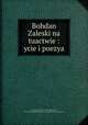 Bohdan Zaleski na tuactwie : ycie i poezya, Jozef Tretiak 