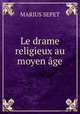 Le drame religieux au moyen age, Marius Sepet 