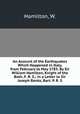 An Account of the Earthquakes Which Happened in Italy, from February to May 1783. By Sir William Hamilton, Knight of the Bath, F. R. S.; in a Letter to Sir Joseph Banks, Bart. P. R. S., Hamilton, W. 