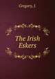 The Irish Eskers, Gregory, J. 