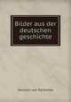 Bilder aus der deutschen geschichte, Heinrich von Treitschke 