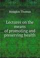 Lectures on the means of promoting and preserving health, Thomas Hodgkin 