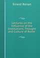 Lectures on the Influence of the Institutions, Thought and Culture of Rome ., Эрнест Ренан 