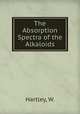 The Absorption Spectra of the Alkaloids, Hartley, W. 