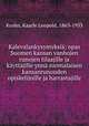 Kalevalankysymyksia; opas Suomen kansan vanhojen runojen tilaajille ja kayttajille ynna suomalaisen kansanrunouden opiskelijoille ja harrastajille, Krohn, Kaarle Leopold, 1863-1933 