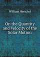 On the Quantity and Velocity of the Solar Motion, William Herschel 
