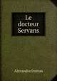 Le docteur Servans, Alexandre Dumas 