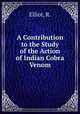A Contribution to the Study of the Action of Indian Cobra Venom, Elliot, R. 