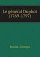 Le ge?ne?ral Duphot (1769-1797), Boulot, Georges 