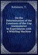 On the Determination of the Constants of the Cup Anemometer by Experiments with a Whirling Machine, Robinson, T. 