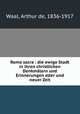 Roma sacra : die ewige Stadt in ihren christlichen Denkmalern und Erinnerungen alter und neuer Zeit, Waal, Arthur de, 1836-1917 