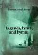 Legends, lyrics, and hymns, Thomas Joseph Potter 
