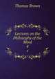 Lectures on the Philosophy of the Mind. 4, Brown, Thomas 