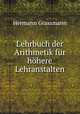 Lehrbuch der Arithmetik fur hohere Lehranstalten, Hermann Grassmann 