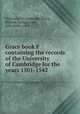 Grace book F containing the records of the University of Cambridge for the years 1501-1542, University of Cambridge,Searle, William George,Clark, John Willis, 1833- 