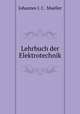 Lehrbuch der Elektrotechnik., Johannes J. C . Mueller 