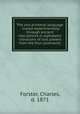 The one primeval language : traced experimentally through ancient inscriptions in alphabetic characters of lost powers from the four continents., Forster, Charles, d. 1871 
