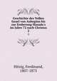 Geschichte des Volkes Israel von Anbeginn bis zur Eroberung Masada`s im Jahre 72 nach Christus. 2, Hitzig, Ferdinand, 1807-1875 