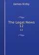 The Legal News. 12, Kirby James 
