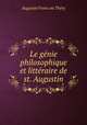 Le genie philosophique et litteraire de st. Augustin, Augustin Franc?ois Thery 