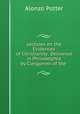 Lectures on the Evidences of Christianity: Delivered in Philadelphia by Clergymen of the ., Alonzo Potter 