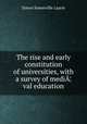 The rise and early constitution of universities, with a survey of mediA¦val education, Laurie Simon Somerville 
