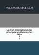 Le droit international; les principes, les theories, les faits. 3, Nys, Ernest, 1851-1920 