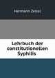 Lehrbuch der constitutionellen Syphilis ., Hermann Zeissl 