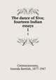 The dance of Siva; fourteen Indian essays. 1, Coomaraswamy, Ananda Kentish, 1877-1947 