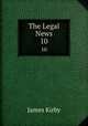 The Legal News. 10, Kirby James 