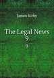 The Legal News. 9, Kirby James 