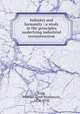 Industry and humanity : a study in the principles underlying industrial reconstruction, King, William Lyon Mackenzie, 1874-1950 