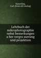 Lehrbuch der mikrophotographie nebst bemerkungen u?ber vergro?sserung und projektion, Kaiserling, Carl. [from old catalog] 