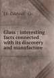 Glass : interesting facts connected with its discovery and manufacture., J.E. Caldwell & Co. 