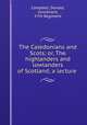 The Caledonians and Scots; or, The highlanders and lowlanders of Scotland; a lecture, Campbell, Donald, lieutenant, 57th Regiment 