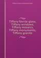 Tiffany favrile glass, Tiffany windows, Tiffany mosaics, Tiffany monuments, Tiffany granite., Tiffany Studios. Ecclesiastical Dept. 