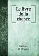 Le livre de la chasce, Gaston, H. Dryden 