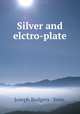 Silver and elctro-plate, Joseph Rodgers & Sons. 