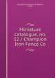 Miniature catalogue, no. 12 / Champion Iron Fence Co., Champion Iron Fence Co. (Kenton, Ohio) 