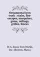 Ornamental iron work : stairs, fire-escapes, marquises, gates, railings, grilles, fences., W.A. Snow Iron Works, Inc. (Boston, Mass.) 