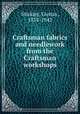Craftsman fabrics and needlework from the Craftsman workshops., Stickley, Gustav, 1858-1942 