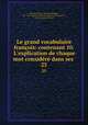 Le grand vocabulaire franois: contenant 10. L`explication de chaque mot considr dans ses .. 25, Sebastien-Roch Nicolas Chamfort 