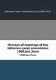 Minutes of meetings of the Isthmian canal commission.. 1908:Jan./June, Isthmian Canal Commission (U.S.)1905-1914. 