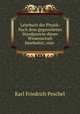 Lehrbuch der Physik: Nach dem gegenwarten Standpuncte dieser Wissenschaft bearbeitet, zum ., Karl Friedrich Peschel 
