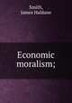 Economic moralism;, Smith, James Haldane 