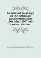 Minutes of meetings of the Isthmian canal commission.. 1904:Mar.-1907:Mar., Isthmian Canal Commission (U.S.)1905-1914. 